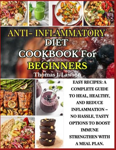 Stock image for Anti-Inflammatory Diet Cookbook For Beginners: Easy Recipes: A Complete Guide To Heal, Healthy, And Reduce Inflammation - No Hassle, Tasty Options To for sale by GreatBookPrices