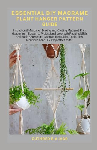 Stock image for Essential DIY Macrame Plant Hanger Pattern Guide: Instructional Manual on Making and Knotting Macram Plant Hanger from Scratch to Professional Level for sale by GreatBookPrices