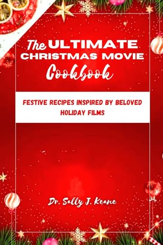 9798870725949: THE ULTIMATE CHRISTMAS MOVIE COOKBOOK: Festive Amazing Recipes Inspired by Beloved Holiday Films