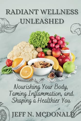 Stock image for Radiant wellness unleashed: Nourishing Your Body, Taming Inflammation, and Shaping a Healthier You for sale by Ria Christie Collections
