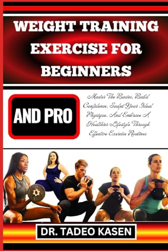 Stock image for Weight Training Exercise for Beginners and Pro: Master The Basics, Build Confidence, Sculpt Your Ideal Physique, And Embrace A Healthier Lifestyle Thr for sale by GreatBookPrices