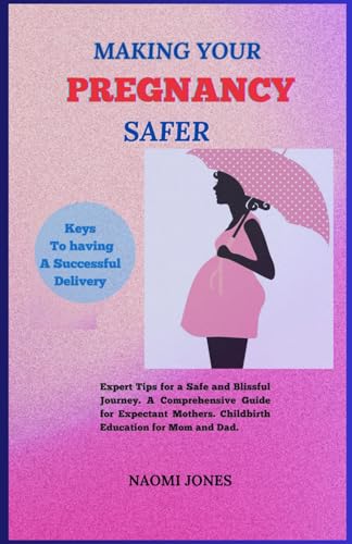 Stock image for Making Your Pregnancy Safer: Expert Tips for a Safe and Blissful Journey A Comprehensive Guide for Expectant Mothers. ChildBirth Education For Mom for sale by GreatBookPrices