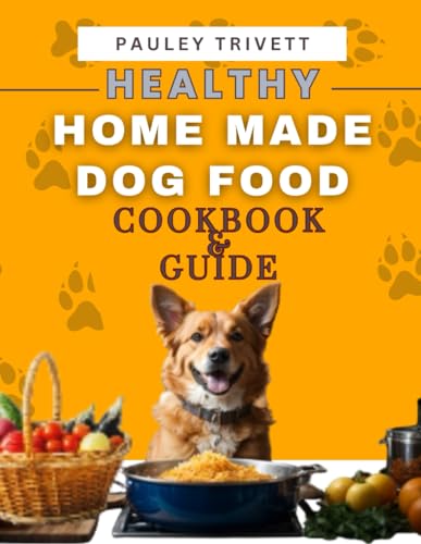 Stock image for Healthy Homemade Dog Food Cookbook: A Comprehensive Guide to Homemade Meals Tailored for Your Dog for sale by GreatBookPrices