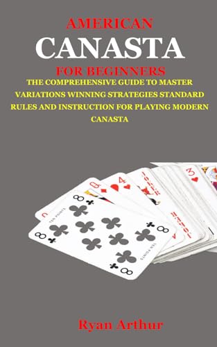 Stock image for American Canasta for Beginners: The Comprehensive Guide to Master Variations, Winning Strategies, Standard Rules and Instruction for Playing Modern Ca for sale by GreatBookPrices