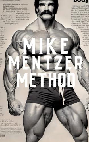 9798871031056: The Mike Mentzer Method: Mike Mentzer High-Intensity Training Principles: 34 (The Bodybuilding Library)