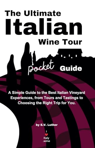 Stock image for The Ultimate Italian Wine Tour Pocket Guide: A Simple Guide to the Best Italian Vineyard Experiences, from Tours and Tastings to Choosing the Right Trip for You. for sale by California Books