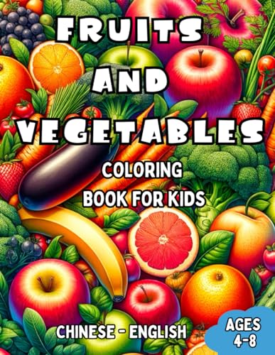 Imagen de archivo de Chinese - English Fruits and Vegetables Coloring Book for Kids Ages 4-8: Bilingual Coloring Book with English Translations Color and Learn Chinese For a la venta por GreatBookPrices