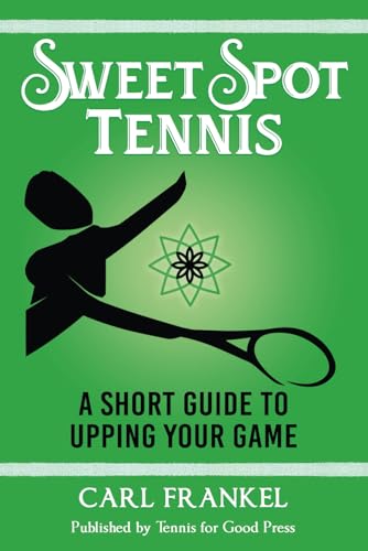 Stock image for Sweet Spot Tennis: A Short Guide to Upping Your Game for sale by California Books