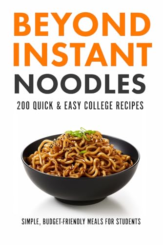 9798871165188: Beyond Instant Noodles. 200 Quick and Easy College Recipes: Simple, Budget Friendly Meals for Students