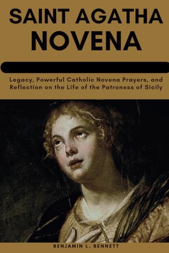 Stock image for Saint Agatha Novena: Legacy, Powerful Catholic Novena Prayers, and Reflection on the Life of the Patroness of Sicily for sale by GreatBookPrices