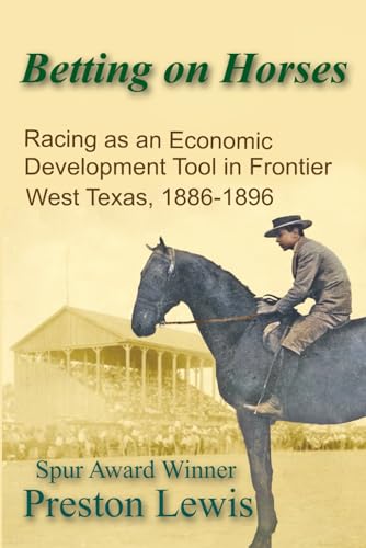 Beispielbild fr Betting on Horses: Racing as an Economic Development Tool in Frontier West Texas, 1886-1896 zum Verkauf von California Books