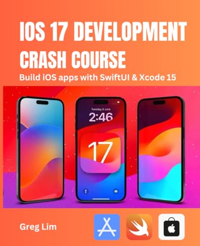 9798871297964: iOS 17 Development Crash Course: Build iOS apps with SwiftUI and Xcode 15