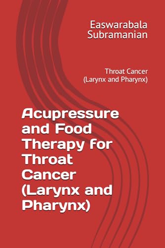 Beispielbild fr Acupressure and Food Therapy for Throat Cancer (Larynx and Pharynx): Throat Cancer (Larynx and Pharynx) zum Verkauf von GreatBookPrices