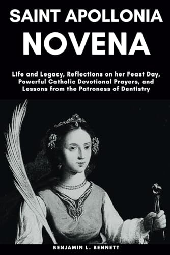 Stock image for Saint Apollonia Novena: Life and Legacy, Reflections on her Feast Day, Powerful Catholic Devotional Prayers, and Lessons from the Patroness of for sale by GreatBookPrices