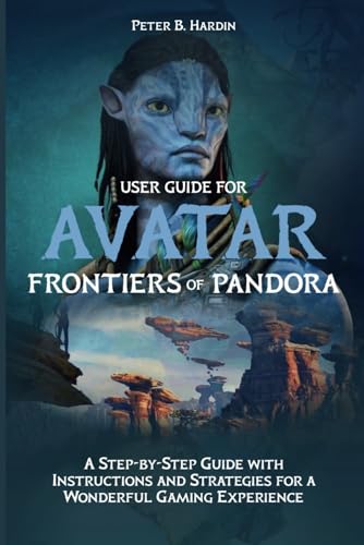 Stock image for User Guide for Avatar Frontiers of Pandora: A Step-by-Step Guide with Instructions and Strategies for a Wonderful Gaming Experience for sale by GreatBookPrices