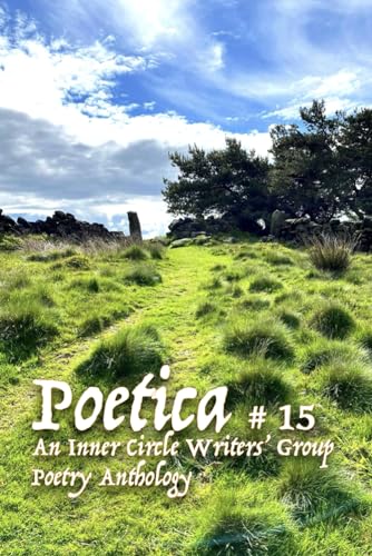 Stock image for Poetica # 15: An Inner Circle Writers' Group Poetry Anthology for sale by AwesomeBooks