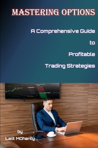 Immagine dell'editore per Mastering Options: A Comprehensive Guide to Profitable Trading Strategies BY Lalit Mohanty venduto da Ria Christie Collections