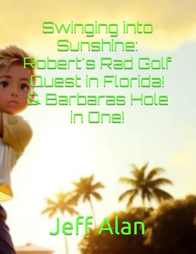 Beispielbild fr Swinging into Sunshine: Robert's Rad Golf Quest in Florida! & Barbaras Hole in One! (Children Books) zum Verkauf von Ria Christie Collections