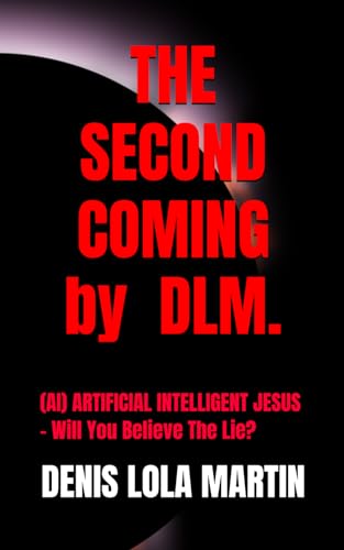 Stock image for "THE SECOND COMING": (AI) ARTIFICIAL INTELLIGENT JESUS - Will You Believe The Lie? for sale by California Books