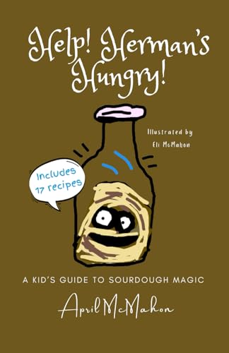 9798871679500: Help! Herman's Hungry!: A Kids' Guide to Sourdough Magic
