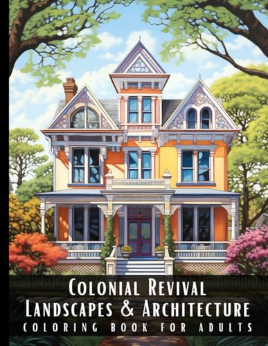 Stock image for Colonial Revival Landscapes & Architecture Coloring Book for Adults: Beautiful Nature Landscapes Sceneries and Foreign Buildings Coloring Book for Adu for sale by GreatBookPrices