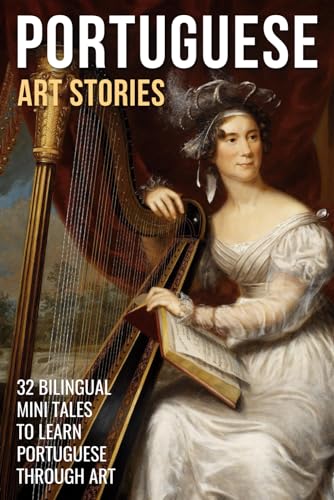 Stock image for Portuguese Art Stories: 32 Bilingual Mini Tales to Learn Portuguese Through Art for sale by GreatBookPrices