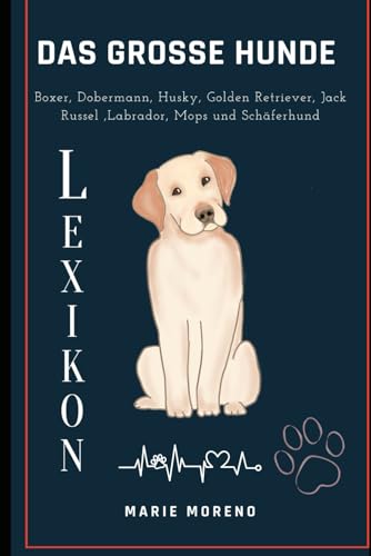 Stock image for Das grosse Hunde Lexikon: Boxer, Dobermann, Husky, Golden Retriever, Jack Russel, Labrador, Mops und Schferhund (German Edition) for sale by California Books