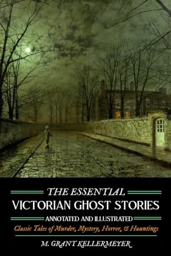 Stock image for The Essential Victorian Ghost Stories: Annotated and Illustrated: Classic Tales of Murder, Mystery, Horror & Hauntings for sale by Buchpark