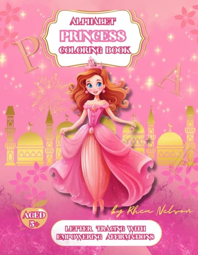 Immagine dell'editore per Princess Alphabet A-Z Coloring Book With Empowering Affirmations: Different Carefully Selected Princess Images With Letter Tracing Alphabet and ... School, Girls Power, Ideal Gift, Pink Present venduto da Ria Christie Collections