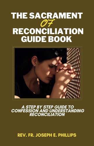 Stock image for The Sacrament Of Reconciliation Guide Book: A Step By Step Guide To Confession And Understanding Reconciliation for sale by California Books