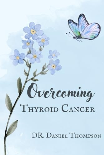 9798871943502: Overcoming Thyroid Cancer: A comprehensive guide to living in wellness