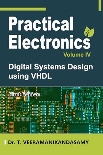 Imagen de archivo de Practical Electronics (Volume IV): Digital Systems Design using VHDL a la venta por California Books