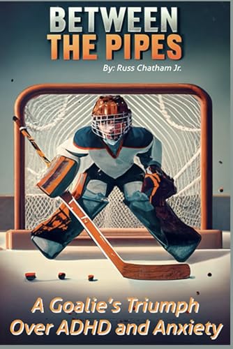 Stock image for Between the Pipes: A Goalies Triumph Over ADHD and Anxiety for sale by GreatBookPrices