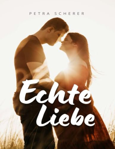 9798871978320: ECHTE LIEBE: Die Kunst der achtsamen Verbindung