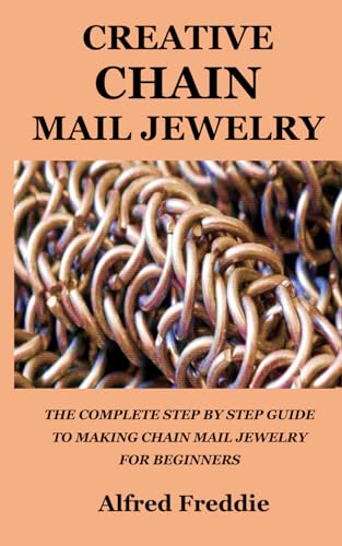 Stock image for Creative Chain Mail Jewelry: The Complete Step by Step Guide to Making Chain Mail Jewelry for Beginners for sale by GreatBookPrices