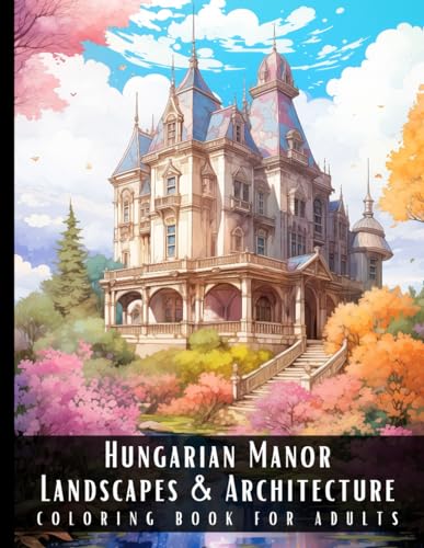 Stock image for Hungarian Manor Landscapes & Architecture Coloring Book for Adults: Beautiful Nature Landscapes Sceneries and Foreign Buildings Coloring Book for Adul for sale by GreatBookPrices