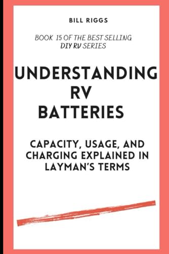 Imagen de archivo de Understanding RV Batteries : Capacity; usage; and charging explained in layman's terms a la venta por Ria Christie Collections