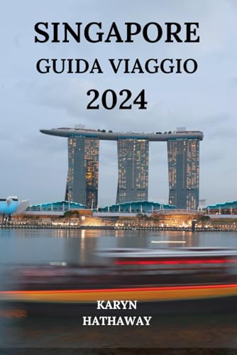 9798872100423: SINGAPORE GUIDA VIAGGIO 2024: Esplorare la Citt del Leone con tutto quello che c' da sapere su attrazioni, hotel, ristoranti, attivit all'aperto e altro ancora (Edizione italiana)