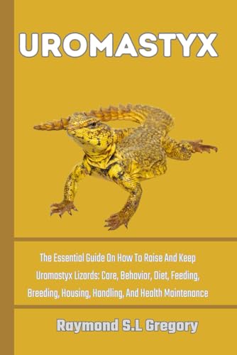 9798872175803: UROMASTYX: The Essential Guide On How To Raise And Keep Uromastyx Lizards: Care, Behavior, Diet, Feeding, Breeding, Housing, Handling, And Health Maintenance