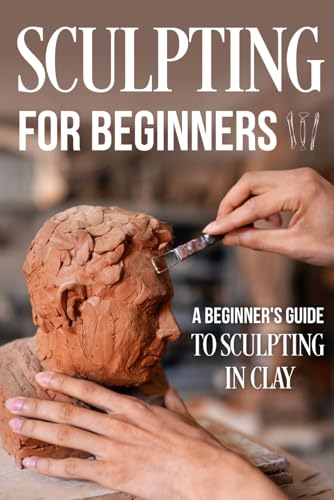 Stock image for Sculpting for Beginners: A Beginner's Guide to Sculpting In Clay: Guide to Sculpt Clay for sale by GreatBookPrices