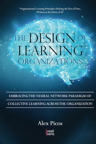 9798872298724: The Design of Learning Organizations: Embracing the Neural Network Paradigm of Collective Learning Across the Organization