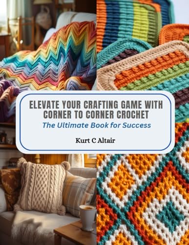 Imagen de archivo de Elevate Your Crafting Game with Corner to Corner Crochet a la venta por PBShop.store US