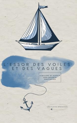Stock image for L'Essor des Voiles et des Vagues: Histoire et Avenir des Sports Nautiques for sale by Ria Christie Collections