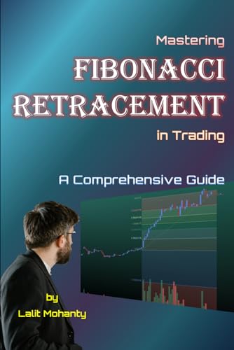 Immagine dell'editore per Mastering Fibonacci Retracement in Trading: A Comprehensive Guide by Lalit Mohanty venduto da Ria Christie Collections