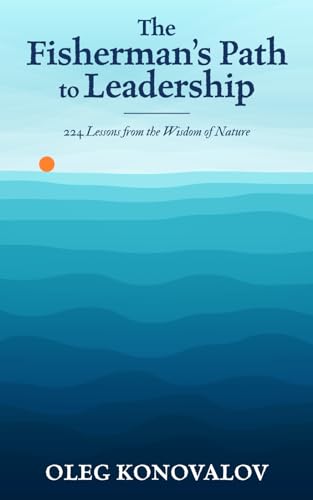 Imagen de archivo de The Fisherman  s Path to Leadership: 224 Lessons from the Wisdom of Nature a la venta por HPB-Emerald
