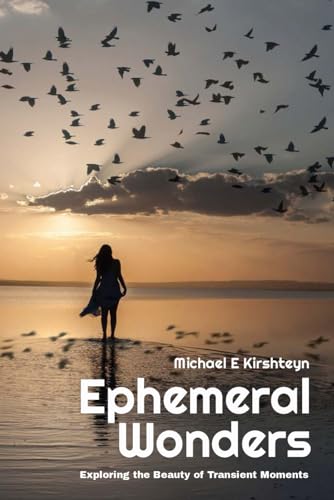 9798872377658: Ephemeral Wonders: Exploring the Beauty of Transient Moments