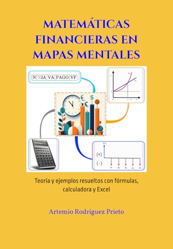 Stock image for MATEMTICAS FINANCIERAS EN MAPAS MENTALES: Teora y ejemplos resueltos con frmulas, calculadora financiera y Excel (Spanish Edition) for sale by Ria Christie Collections