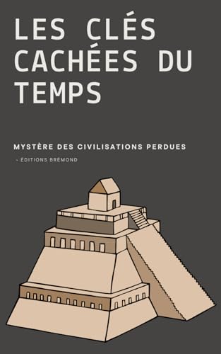 Stock image for Les Cl s Cach es du Temps: Myst res des Civilisations Perdues for sale by Ria Christie Collections
