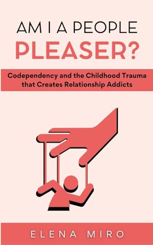 Imagen de archivo de Am I a People Pleaser?: Codependency and the Childhood Trauma that Creates Relationship Addicts a la venta por GreatBookPrices