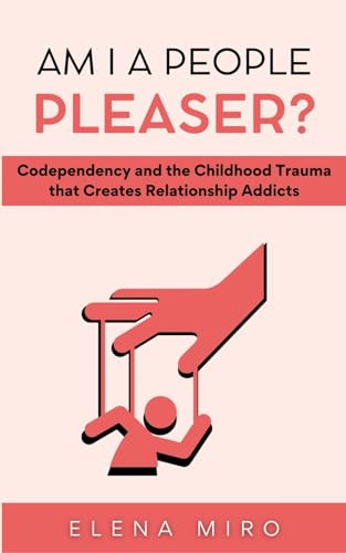 9798872491194: Am I a People Pleaser?: Codependency and the Childhood Trauma that Creates Relationship Addicts: 1 (Healing Codependency)